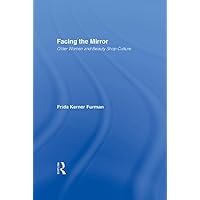 Facing the Mirror: Older Women and Beauty Shop Culture Facing the Mirror: Older Women and Beauty Shop Culture Kindle Hardcover Paperback