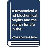 Astronomical and biochemical origins and the search for life in the universe: Proceedings of the 5th International conference on bioastronomy, IAU colloquium no. 161, Capri, July 1-5, 1996