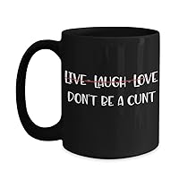 Live Laugh Love Dont Be A Cunt Mug for Best Friend Bestie Bff Sarcastic Offensive Rude Galentines Day Birthday Christmas Ideas for Her Funny 11 or 15