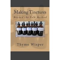 Making Tinctures: Beyond the Folk Method Making Tinctures: Beyond the Folk Method Paperback Kindle