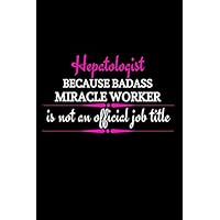 Hepatologist Because Badass Miracle Worker Is Not An Official Job Title: Hepatologist Gifts | Lined Notebook Journal Hepatologist Because Badass Miracle Worker Is Not An Official Job Title: Hepatologist Gifts | Lined Notebook Journal Paperback