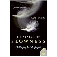 In Praise of Slowness: Challenging the Cult of Speed In Praise of Slowness: Challenging the Cult of Speed Kindle Audible Audiobook Paperback Hardcover