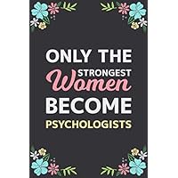 Only The Strongest Women Become Psychologists: Motivational Notebook / Lined Journal, Psychologists Appreciation Gifts For Women, Blank 110 pages, Matte Cover. Only The Strongest Women Become Psychologists: Motivational Notebook / Lined Journal, Psychologists Appreciation Gifts For Women, Blank 110 pages, Matte Cover. Paperback