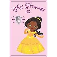 Princess Journal - Princess Gifts: This Princess is 6 Princess Notebook, African American Princess, melanin princess, gifts for a 6 year old girl ... girls, princess gifts for 6 year old girls