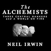The Alchemists Lib/E: Three Central Bankers and a World on Fire The Alchemists Lib/E: Three Central Bankers and a World on Fire Paperback Audible Audiobook Kindle Hardcover Audio CD