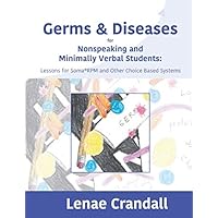 Germs and Diseases for Nonspeaking and Minimally Verbal Students: Lessons for Soma®RPM and Other Choice Based Systems Germs and Diseases for Nonspeaking and Minimally Verbal Students: Lessons for Soma®RPM and Other Choice Based Systems Paperback