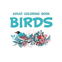 Adult Coloring Book Birds: Bird Illustrations Coloring Pages For Bird Lovers, Adult Coloring Books For Relaxation