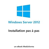Installation de Windows Server 2012 (French Edition) Installation de Windows Server 2012 (French Edition) Kindle