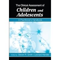 The Clinical Assessment of Children and Adolescents: A Practitioner's Handbook The Clinical Assessment of Children and Adolescents: A Practitioner's Handbook Hardcover Kindle Paperback Mass Market Paperback