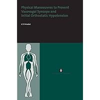 Physical Manoeuvres to Prevent Vasovagal Syncope and Initial Orthostatic Hypotension (AUP Dissertation Series) Physical Manoeuvres to Prevent Vasovagal Syncope and Initial Orthostatic Hypotension (AUP Dissertation Series) Paperback