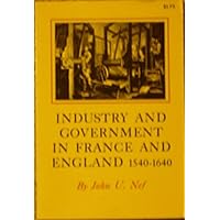 Industry and Government in France and England, 1540-1640 Industry and Government in France and England, 1540-1640 Hardcover Paperback