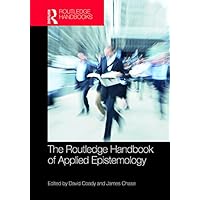 The Routledge Handbook of Applied Epistemology (Routledge Handbooks in Philosophy) The Routledge Handbook of Applied Epistemology (Routledge Handbooks in Philosophy) Kindle Hardcover Paperback