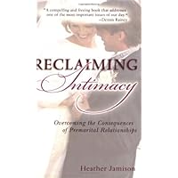 Reclaiming Intimacy: Overcoming the Consequences of Premarital Relationships Reclaiming Intimacy: Overcoming the Consequences of Premarital Relationships Kindle Paperback