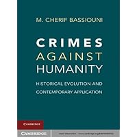 Crimes against Humanity: Historical Evolution and Contemporary Application Crimes against Humanity: Historical Evolution and Contemporary Application Kindle Hardcover Paperback