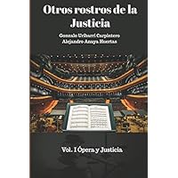 OTROS ROSTROS DE LA JUSTICIA VOL. I ÓPERA Y JUSTICIA (Spanish Edition) OTROS ROSTROS DE LA JUSTICIA VOL. I ÓPERA Y JUSTICIA (Spanish Edition) Paperback Kindle