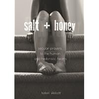 Salt + Honey: secular prayers to the human and hedonistic hearts