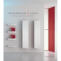Minimalism & Color: Architecture & Interiors & Furniture Minimalism & Color: Architecture & Interiors & Furniture Hardcover