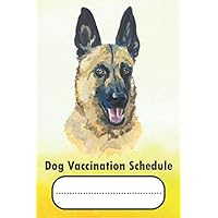 Dog Vaccination Schedule: Pet Health Record Puppy and Dog Immunization Schedule Notebook Journal - Malinois Dog