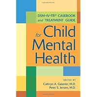 DSM-IV-TR Casebook and Treatment Guide for Child Mental Health DSM-IV-TR Casebook and Treatment Guide for Child Mental Health Paperback