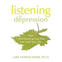 Listening to Depression: How Understanding Your Pain Can Heal Your Life Listening to Depression: How Understanding Your Pain Can Heal Your Life Kindle Paperback