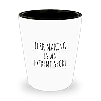 Funny Jerk Making Shot Glass Is An Extreme Sport Ironic Gift Idea For Hobby Lover Sarcastic Present Quote Fan Gag 1.5 Oz Shotglass