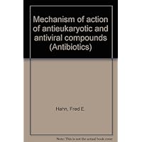 Mechanism of action of antieukaryotic and antiviral compounds (Antibiotics) Mechanism of action of antieukaryotic and antiviral compounds (Antibiotics) Hardcover Paperback