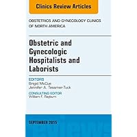 Obstetric and Gynecologic Hospitalists and Laborists, An Issue of Obstetrics and Gynecology Clinics (The Clinics: Internal Medicine Book 42) Obstetric and Gynecologic Hospitalists and Laborists, An Issue of Obstetrics and Gynecology Clinics (The Clinics: Internal Medicine Book 42) Kindle Hardcover