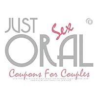 Just Oral Sex Coupons For Couples: Sexy Gift For Her or For Him. Turn On Your Days And Nights! Funny Ideas To Explore With Your Partner - Special Gift ... Vouchers For Couples - S. Valentine Gifts)