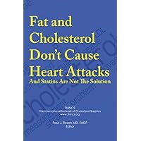 Fat and Cholesterol Don't Cause Heart Attacks and Statins are Not The Solution Fat and Cholesterol Don't Cause Heart Attacks and Statins are Not The Solution Paperback Kindle