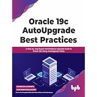 Oracle 19c AutoUpgrade Best Practices: A Step-by-step Expert-led Database Upgrade Guide to Oracle 19c Using AutoUpgrade Utility (English Edition) Oracle 19c AutoUpgrade Best Practices: A Step-by-step Expert-led Database Upgrade Guide to Oracle 19c Using AutoUpgrade Utility (English Edition) Kindle Paperback
