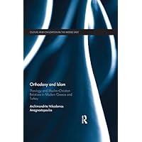 Orthodoxy and Islam: Theology and Muslim–Christian Relations in Modern Greece and Turkey (Culture and Civilization in the Middle East Book 54) Orthodoxy and Islam: Theology and Muslim–Christian Relations in Modern Greece and Turkey (Culture and Civilization in the Middle East Book 54) Kindle Hardcover Paperback