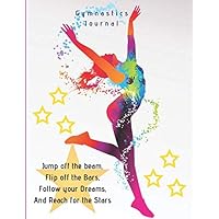 Gymnastics Journal: Gymnastics Journal for Girls - for Gymnasts to record everything about their Gymnastics - Gymnasts Details, Team and Coach, Weekly ... Meets / Competitions, Goals, General Notes