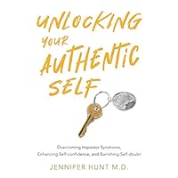 Unlocking Your Authentic Self: Overcoming Impostor Syndrome, Enhancing Self-confidence, and Banishing Self-doubt Unlocking Your Authentic Self: Overcoming Impostor Syndrome, Enhancing Self-confidence, and Banishing Self-doubt Paperback Audible Audiobook Kindle