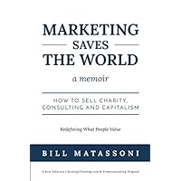 Marketing Saves The World: How to Sell Charity, Consulting and Capitalism