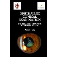 Ophthalmic Clinical Examination- The Sydney Eye Hospital Registrars' Manual Ophthalmic Clinical Examination- The Sydney Eye Hospital Registrars' Manual Hardcover Paperback