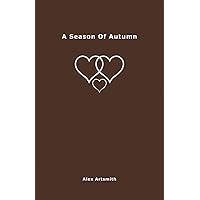 A Season Of Autumn: 90 Days of Pregnancy And Motherhood Poems - Poetry & Prose Exploring The Joy Of Having Your First Baby (The Four Seasons Of Love Poetry Books)