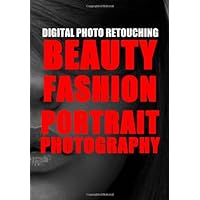 DIGITAL PHOTO RETOUCHING: Beauty, fashion & portrait photography (MASTER SERIES COLLECTION)