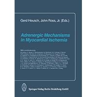 Adrenergic Mechanisms in Myocardial Ischemia Adrenergic Mechanisms in Myocardial Ischemia Kindle Hardcover Paperback