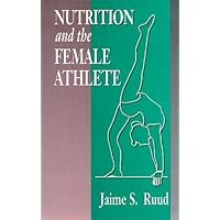 Nutrition and the Female Athlete (Nutrition in Exercise & Sport) Nutrition and the Female Athlete (Nutrition in Exercise & Sport) Hardcover