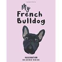 My French Bulldog Vaccination Record Book: Complete Full French Bulldog's Vaccine & Medication Tracking Book/medical record book, Immunization Dates & ... Core Dog Vaccination Listing - ( Gift Idea)