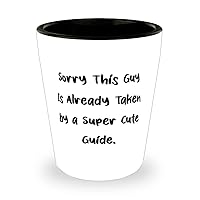 Funny Guide, Sorry This Guy Is Already Taken by a Super Cute Guide, Special Holiday Shot Glass For Coworkers