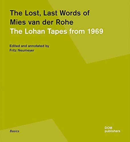The Lost, Last Words of Mies van der Rohe: The Lohan Tapes from 1969 (Basics)