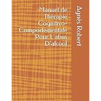 Manuel de Thérapie Cognitivo-Comportementale Pour L’abus D’alcool (French Edition)
