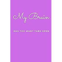 My Brain Has Too Many Tabs Open: Blank Lined Journal Notebook (Funny Office Holiday Journals): WTF Notebooks My Brain Has Too Many Tabs Open: Blank Lined Journal Notebook (Funny Office Holiday Journals): WTF Notebooks Paperback