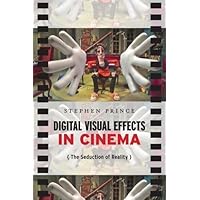 Digital Visual Effects in Cinema: The Seduction of Reality Digital Visual Effects in Cinema: The Seduction of Reality Paperback Kindle Hardcover