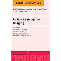 Advances in Equine Imaging, An Issue of Veterinary Clinics: Equine Practice (The Clinics: Veterinary Medicine Book 28) Advances in Equine Imaging, An Issue of Veterinary Clinics: Equine Practice (The Clinics: Veterinary Medicine Book 28) Kindle Hardcover