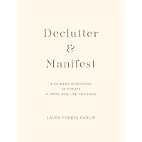 Declutter & Manifest: A 52 Week Workbook to Create a Home and Life You Love Declutter & Manifest: A 52 Week Workbook to Create a Home and Life You Love Kindle Paperback