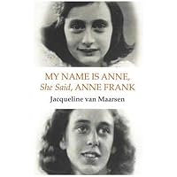 My Name Is Anne, She Said, Anne Frank My Name Is Anne, She Said, Anne Frank Hardcover Paperback