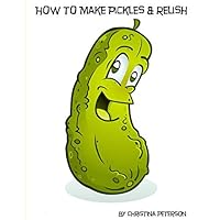 How To Make Pickles & Relish!!: Note page follows each title, Dill, Sweet, Refrigerator, Dilly Beans and more (PICKLE RECIPES)