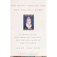 The Spirit Catches You and You Fall Down: A Hmong Child, Her American Doctors, and the Collision of Two Cultures (FSG Classics)